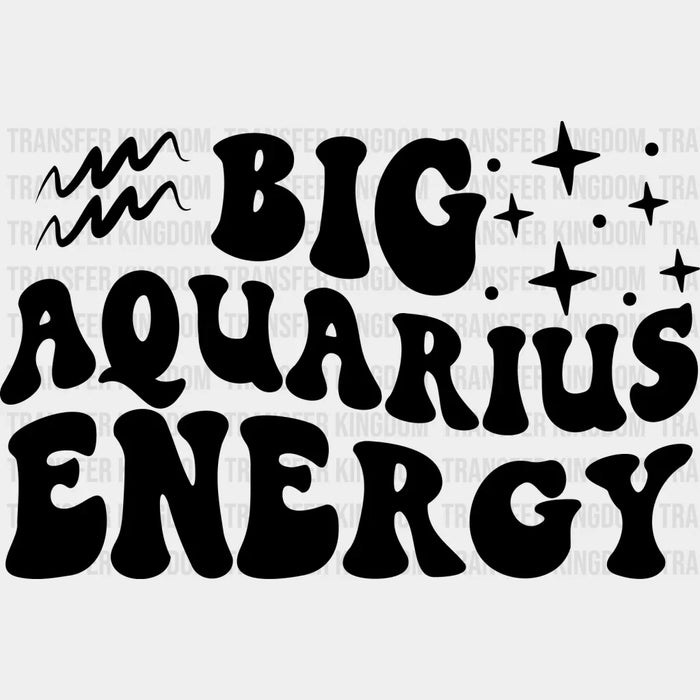 Big Aquarius Energy - Zodiac & Horoscopes DTF heat transfer