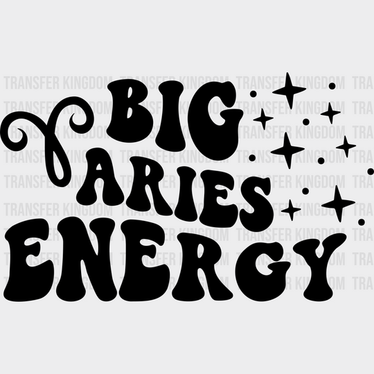 Big Aries Energy - Zodiac & Horoscopes Dtf Heat Transfer Unisex S M (10’’) / Dark Color Design