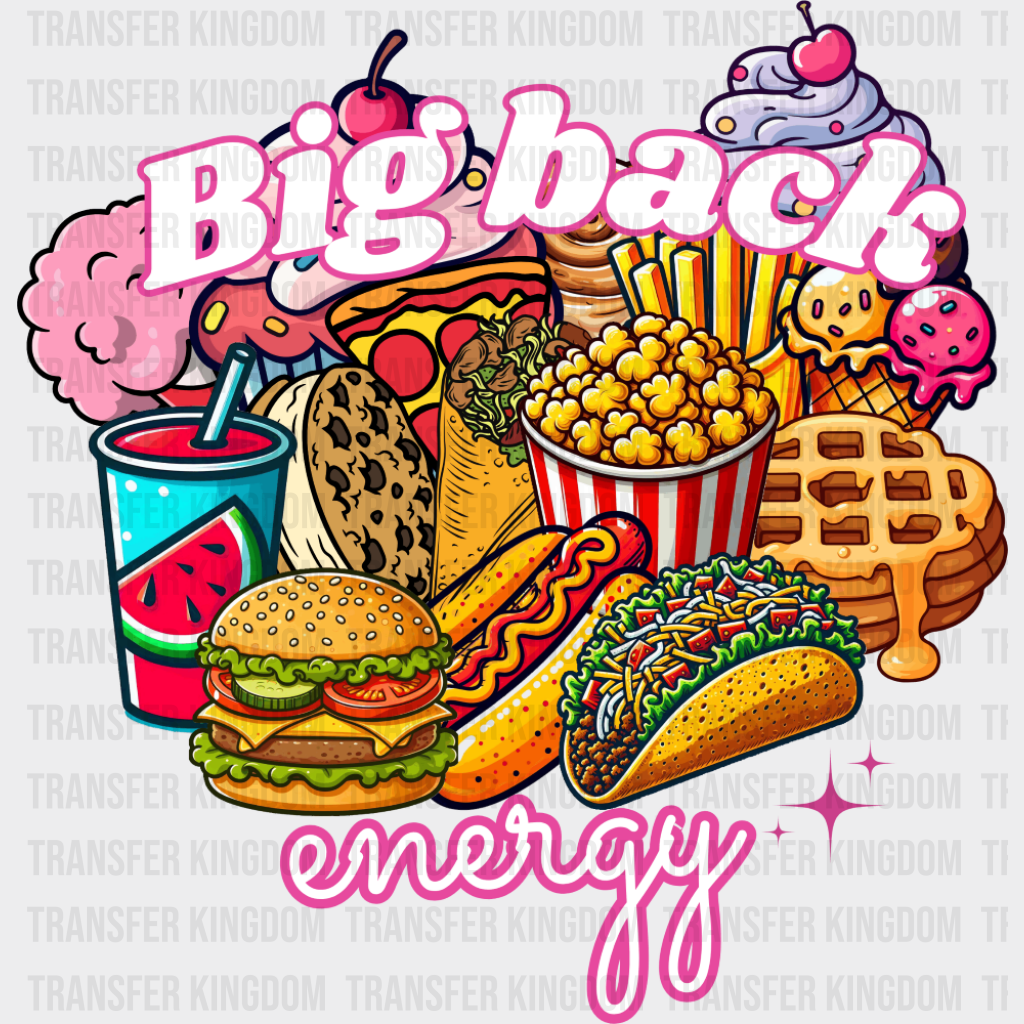 Big Back Energy Fast Food - Funny Dtf Transfer Unisex S & M (10’’) / Dark Color Design See Imaging