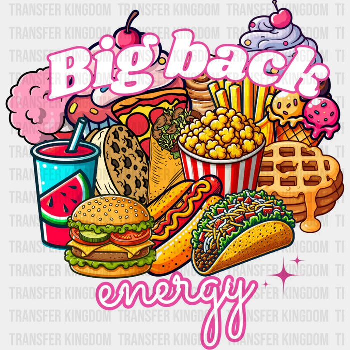 Big Back Energy Fast Food - Funny DTF Transfer