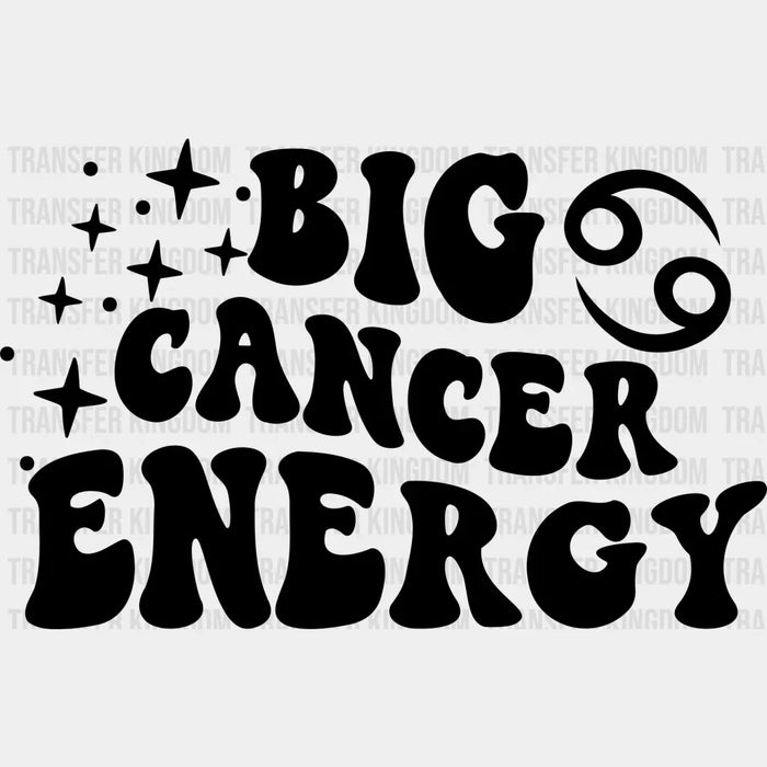 Big Cancer Energy - Zodiac & Horoscopes DTF heat transfer
