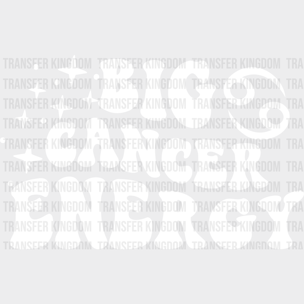Big Cancer Energy - Zodiac & Horoscopes Dtf Heat Transfer Unisex S M (10’’) / Light Color