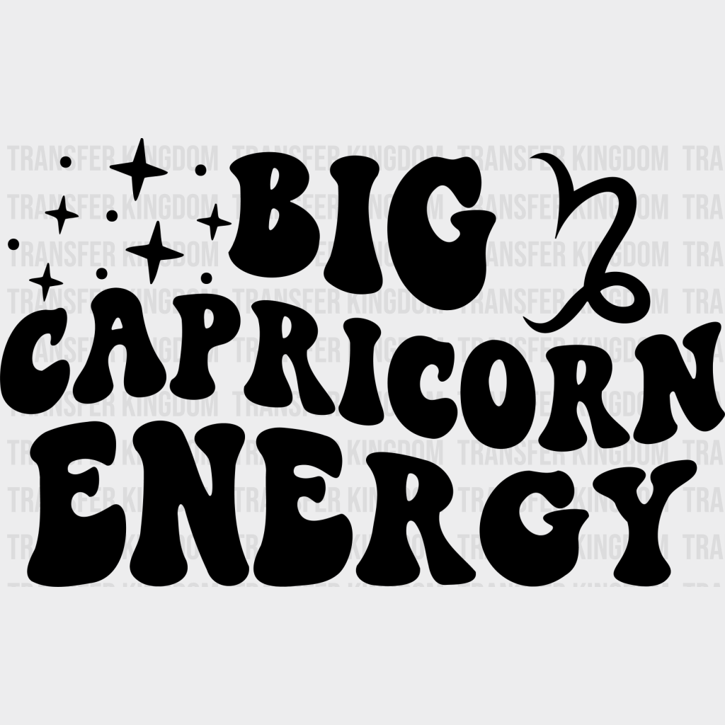 Big Capricorn Energy - Zodiac & Horoscopes Dtf Heat Transfer Unisex S M (10’’) / Dark Color