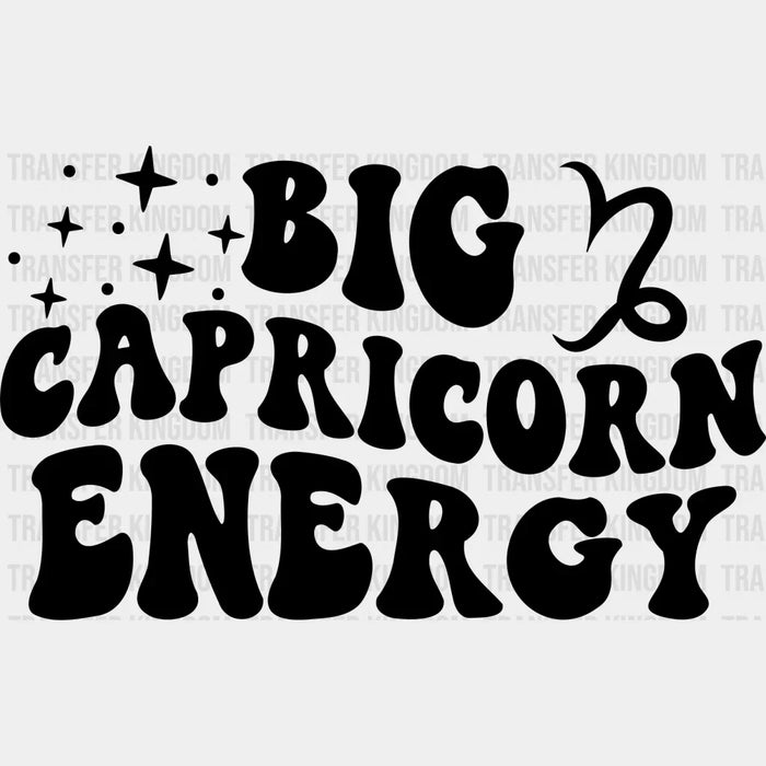 Big Capricorn Energy - Zodiac & Horoscopes DTF heat transfer