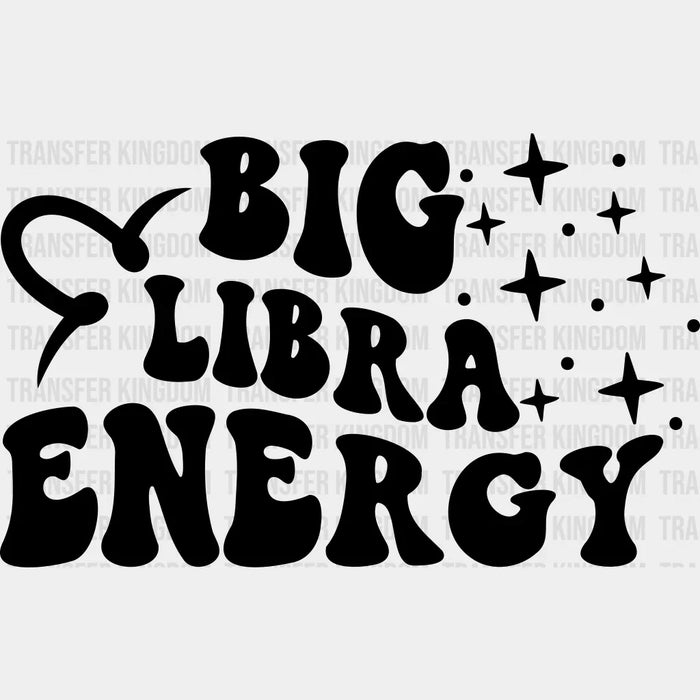 Big Libra Energy - Zodiac & Horoscopes DTF heat transfer