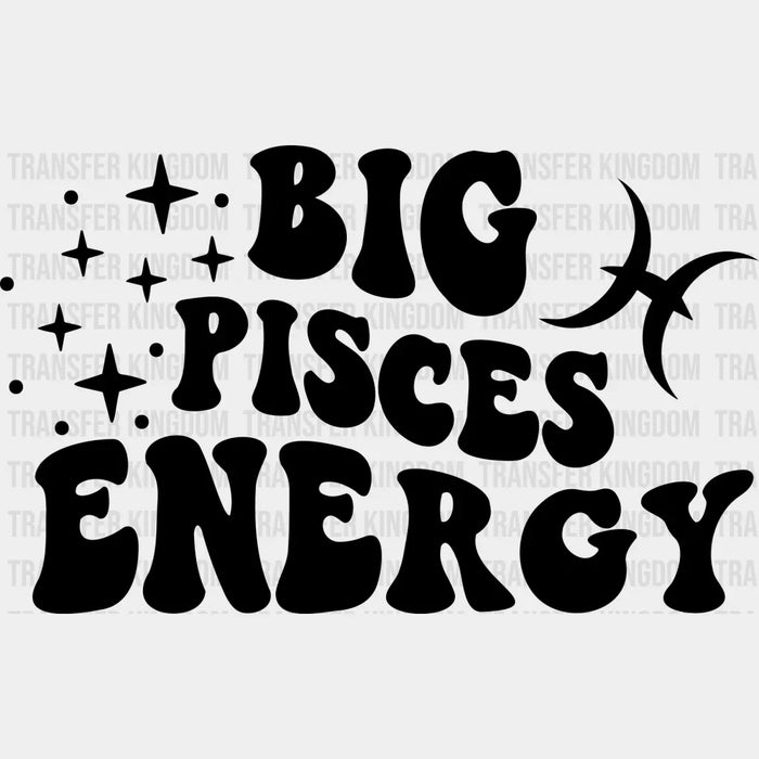 Big Pisces Energy - Zodiac & Horoscopes DTF heat transfer