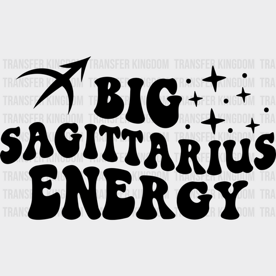 Big Sagittarius Energy - Zodiac & Horoscopes Dtf Heat Transfer Unisex S M (10’’) / Dark Color