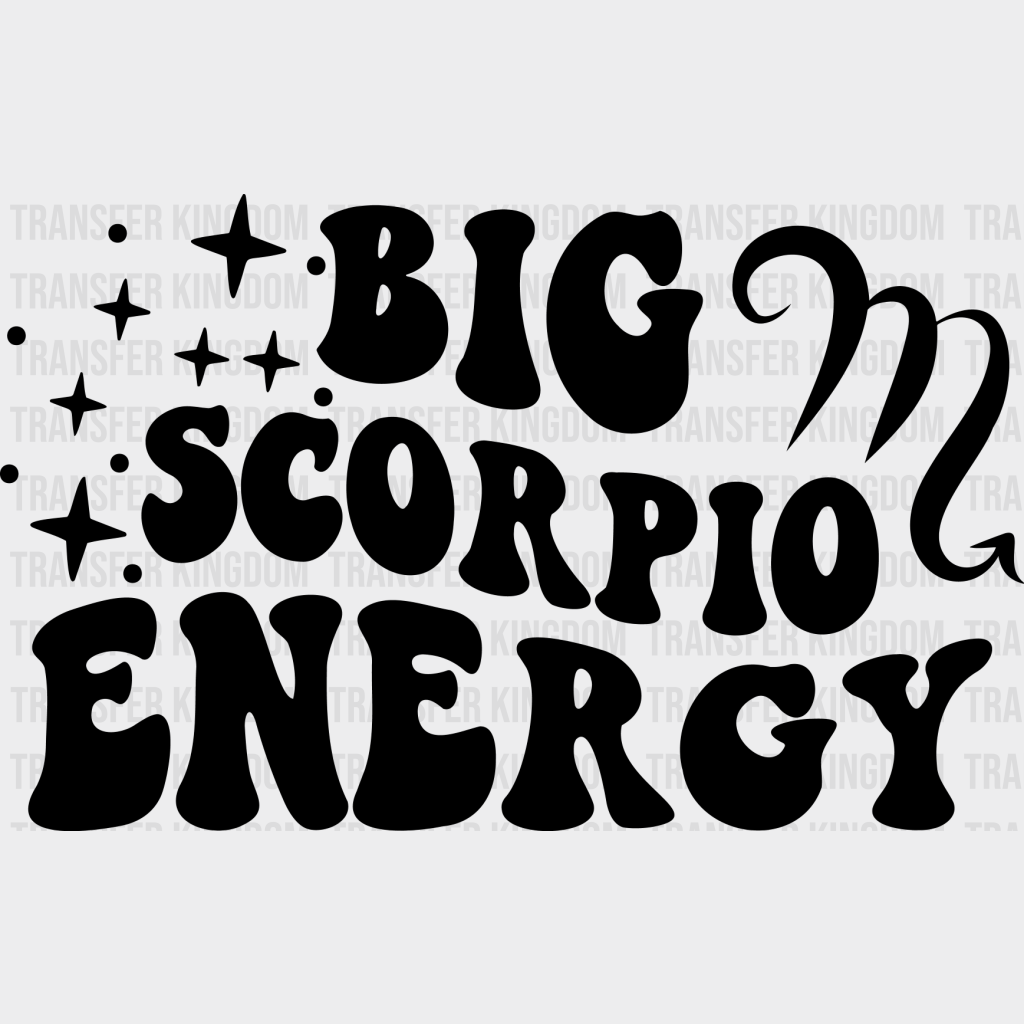 Big Scorpio Energy - Zodiac & Horoscopes Dtf Heat Transfer Unisex S M (10’’) / Dark Color