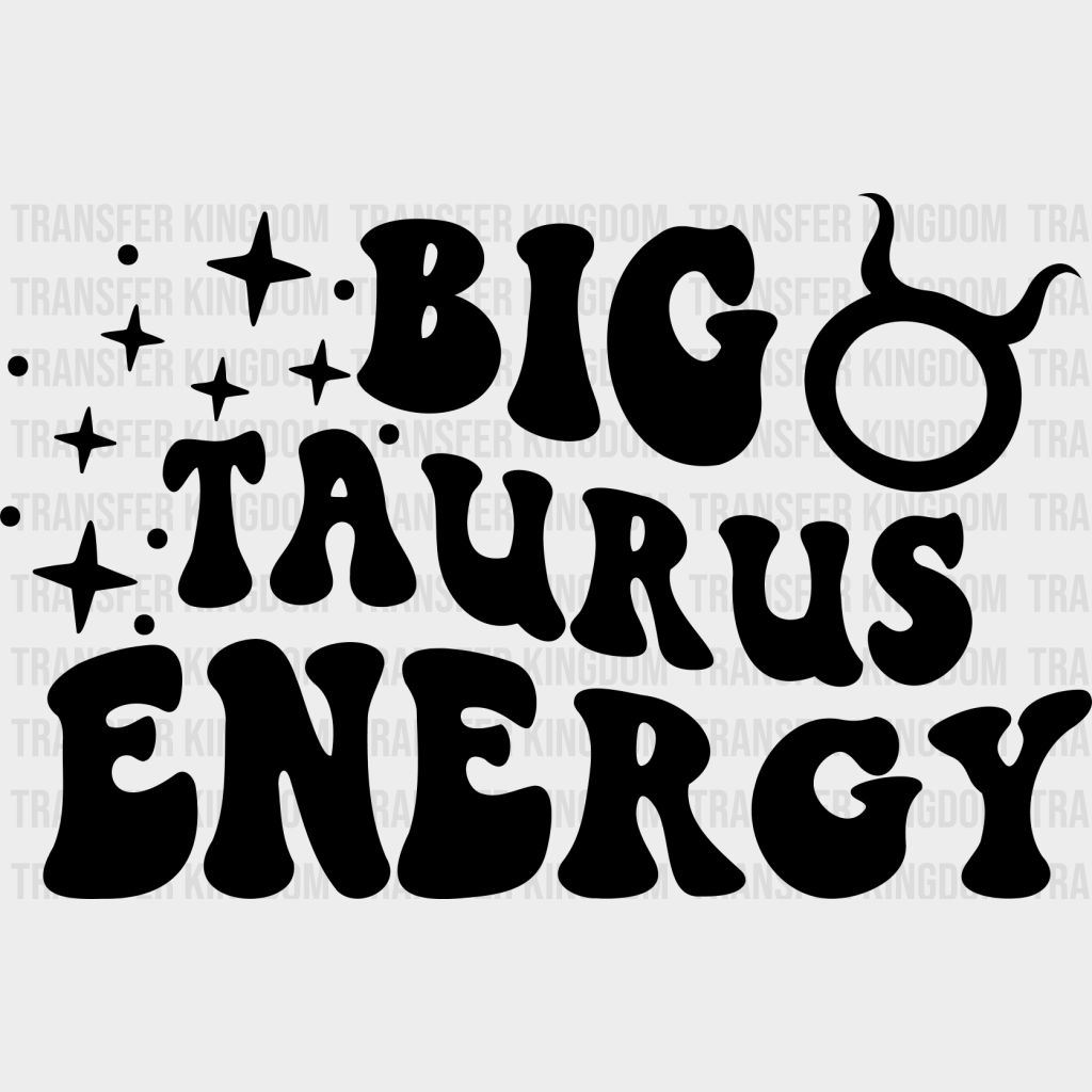 Big Taurus Energy - Zodiac & Horoscopes Dtf Heat Transfer Unisex S M (10’’) / Dark Color Design