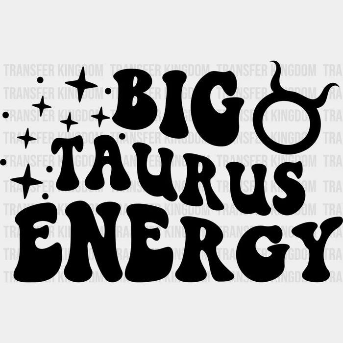 Big Taurus Energy - Zodiac & Horoscopes DTF heat transfer
