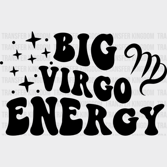 Big Virgo Energy - Zodiac & Horoscopes Dtf Heat Transfer Unisex S M (10’’) / Dark Color Design