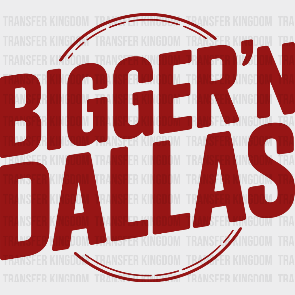 Bigger’n Dallas - States & Cities DTF Transfer