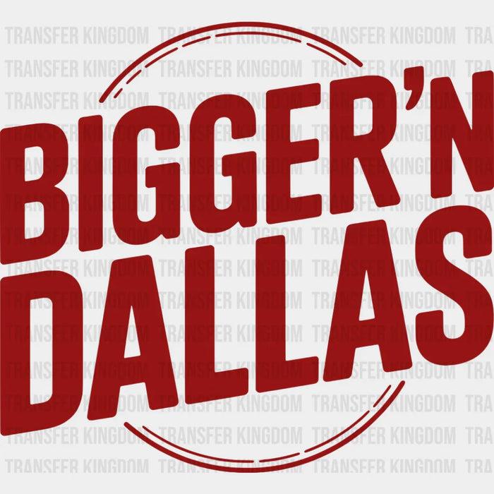 Bigger'n Dallas - States & Cities DTF Transfer