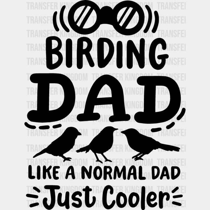 Birding Dad Like A Normal Dad Just Cooler - Birds Iron On DTF Transfer