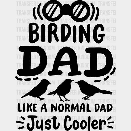 Birding Dad Like A Normal Just Cooler - Birds Iron On Dtf Transfer Unisex S & M (10’’) / Dark