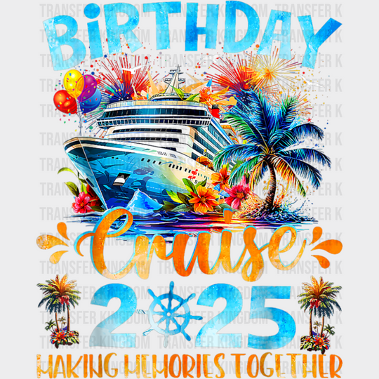 Birthday Cruise 2025 Making Memories Colorful - Vacation DTF Transfer