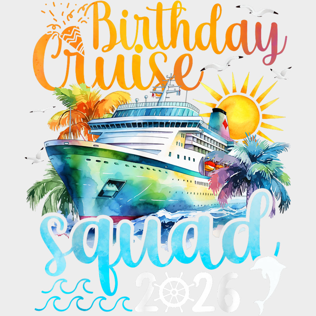 Birthday Cruise Squad 2026 - Family Cruise DTF Transfer transfer-kingdom Light Color Design (See Imaging)