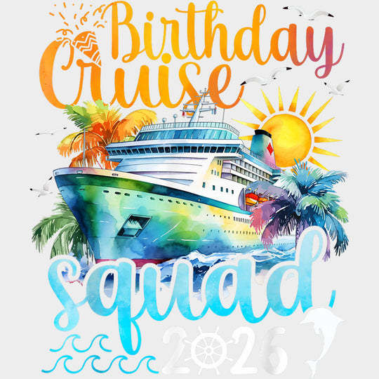 Birthday Cruise Squad 2026 - Family Cruise DTF Transfer transfer-kingdom Light Color Design (See Imaging)