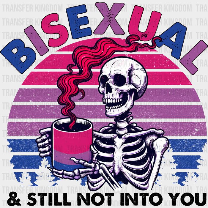 Bisexual And Still Not Into You - Bisexual Iron On DTF Transfer