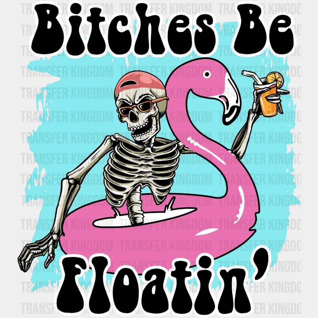 Bitches Be Flotain Skeleton Dtf Transfer