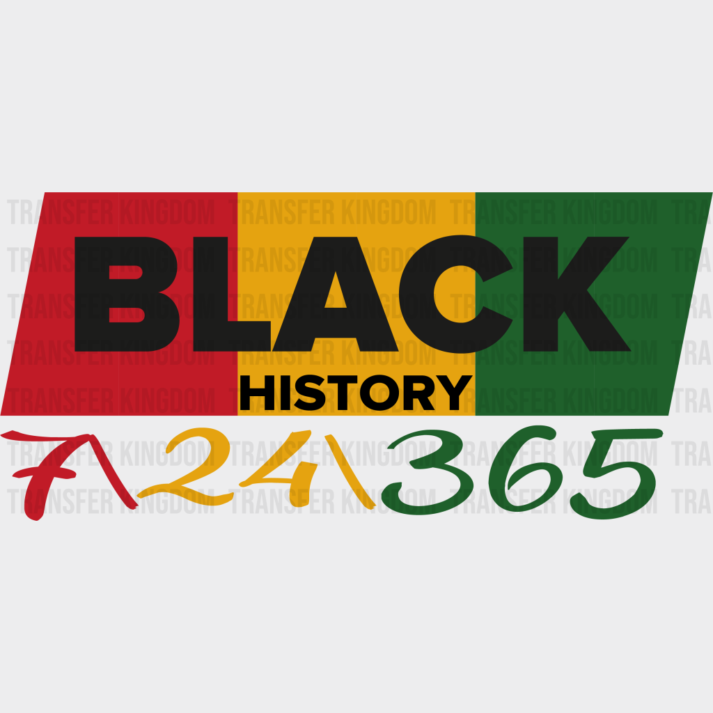 Black History 7/24/365 - BLM design DTF heat transfer - Transfer Kingdom