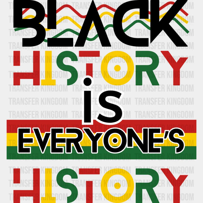 Black History Is Everyone's History - Black History Month DTF heat transfer