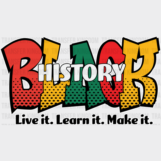 Black History Live It Learn Make - Month Dtf Heat Transfer Unisex S & M (10’) / Light Color