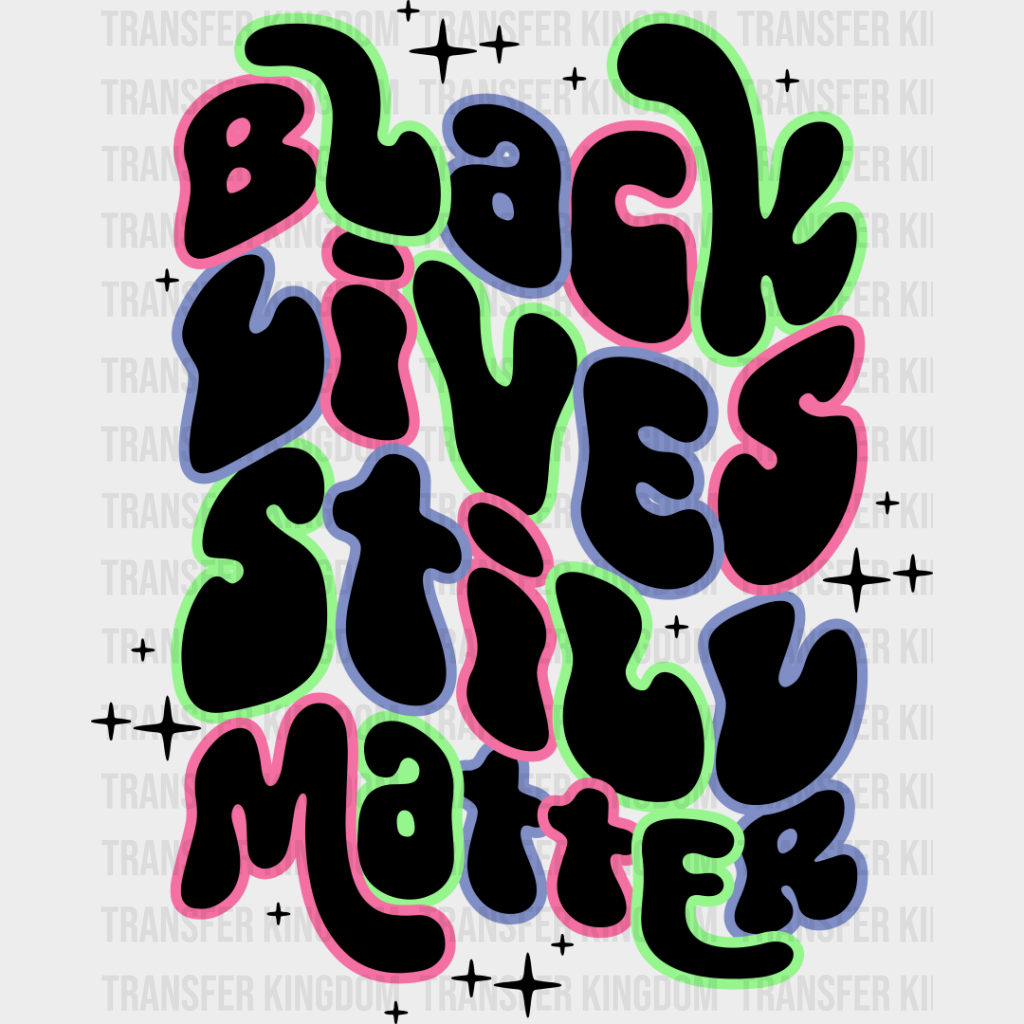 Black Lives Still Matter - Blm Dtf Transfer Unisex S & M (10’’) / Dark Color Design See Imaging