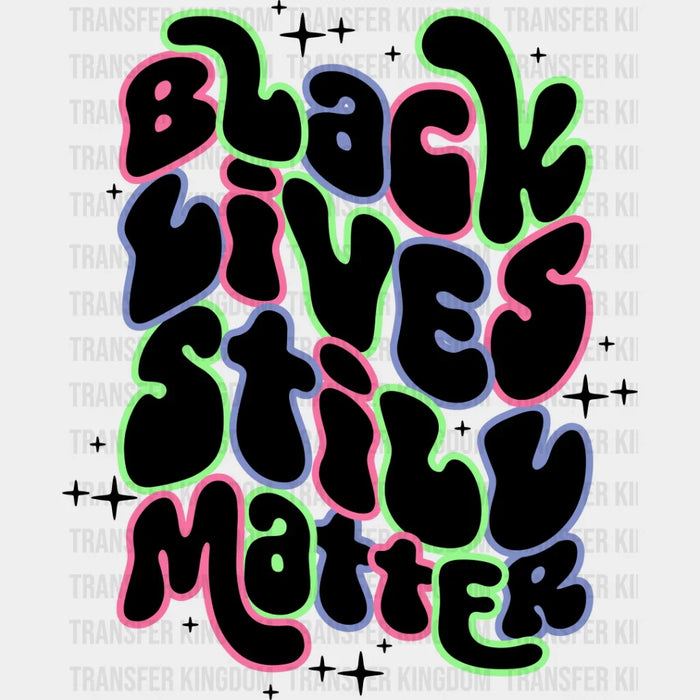 Black Lives Still Matter - BLM DTF Transfer