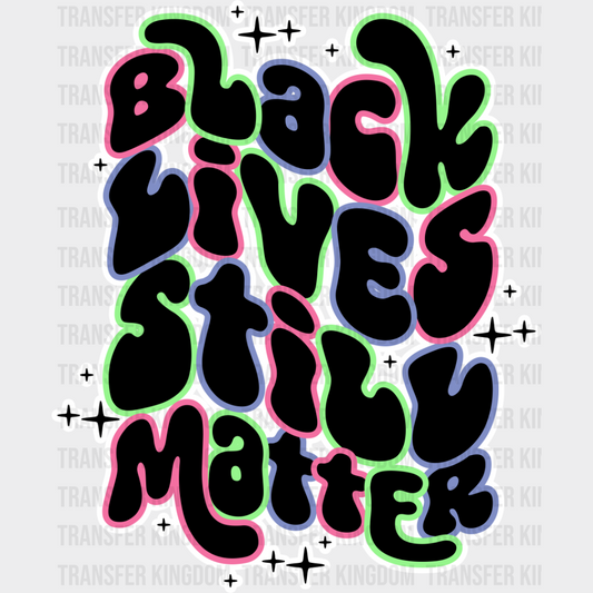 Black Lives Still Matter - Blm Dtf Transfer Unisex S & M (10’’) / Light Color Design See Imaging