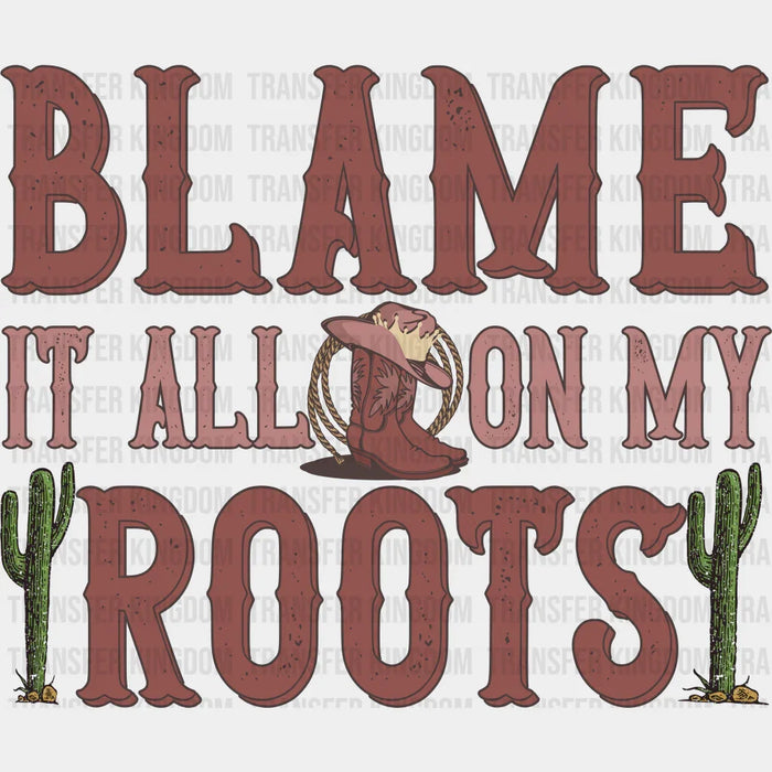 Blame It All On My Roots Design - Western DTF Transfers