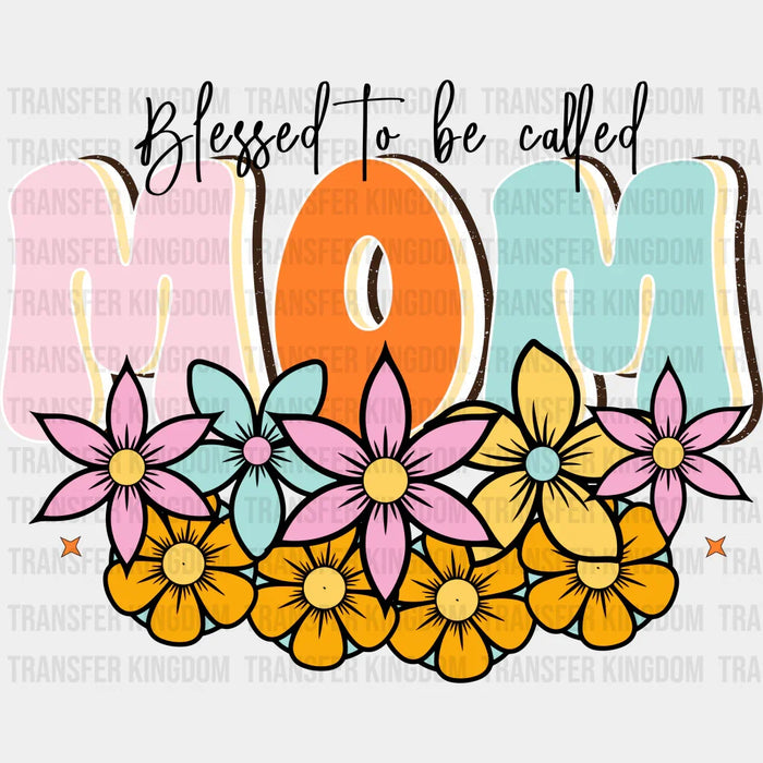 Blessed To Be Called Mom Floral Design - Mothers Day - Funny Mom - Design - DTF heat transfer