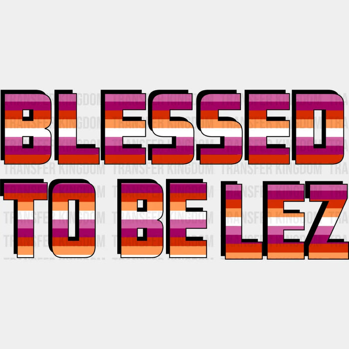 Blessed To Be Lez - Lesbian DTF Transfer