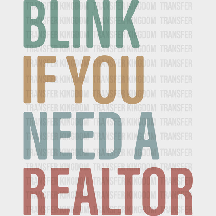 Blink If You Need A Realtor - Realtor DTF Transfers