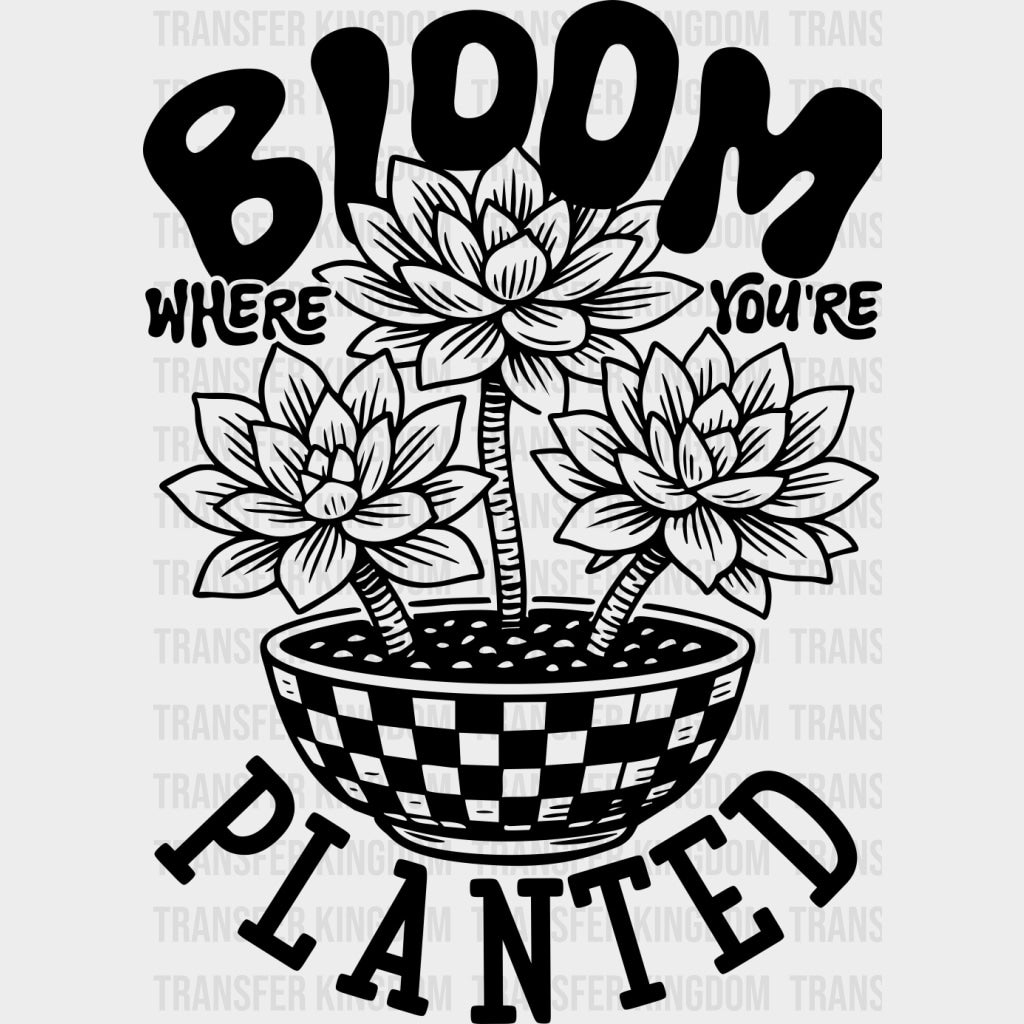 Bloom Where You’re Planted - Plants DTF Transfers Adult Unisex - S & M (10’’) / Dark Color Design (See Imaging)