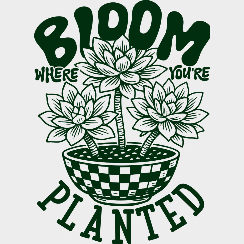 Bloom Where You’re Planted - Plants DTF Transfers Adult Unisex - S & M (10’’) / Green Color Design (See Imaging)