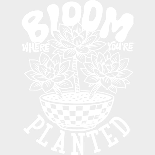 Bloom Where You’re Planted - Plants DTF Transfers Adult Unisex - S & M (10’’) / Light Color Design (See Imaging)
