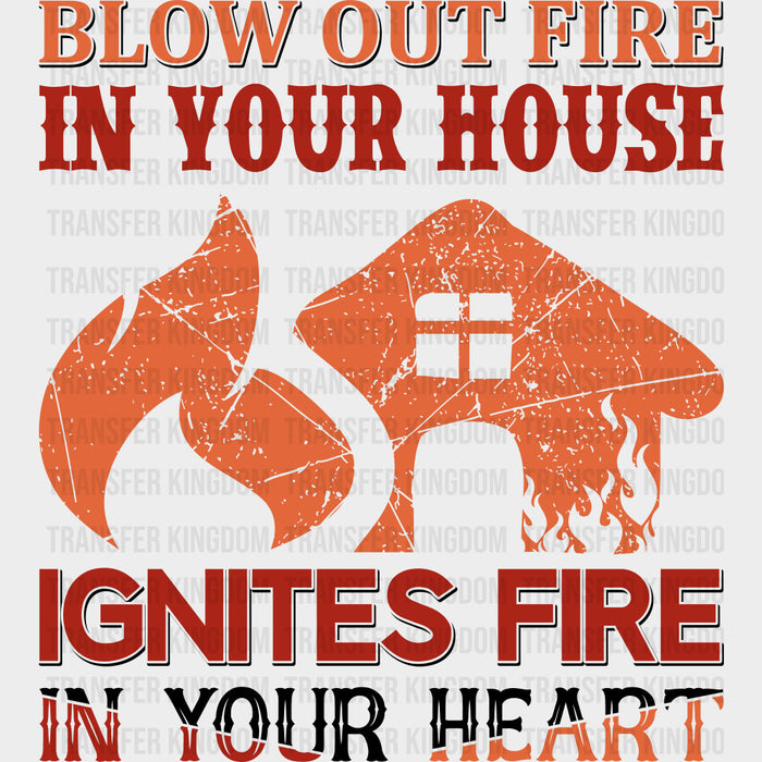 Blow Out Fire In Your House Ignites Fire - Fire Department DTF Transfers