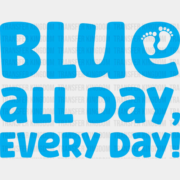 Blue All Day Every Day - Gender Reveal DTF Transfer