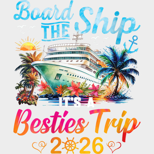 Board The Ship It’s A Besties Trip 2026 - Family Cruise DTF Transfer Adult Unisex - S & M (10’’) / Light Color Design