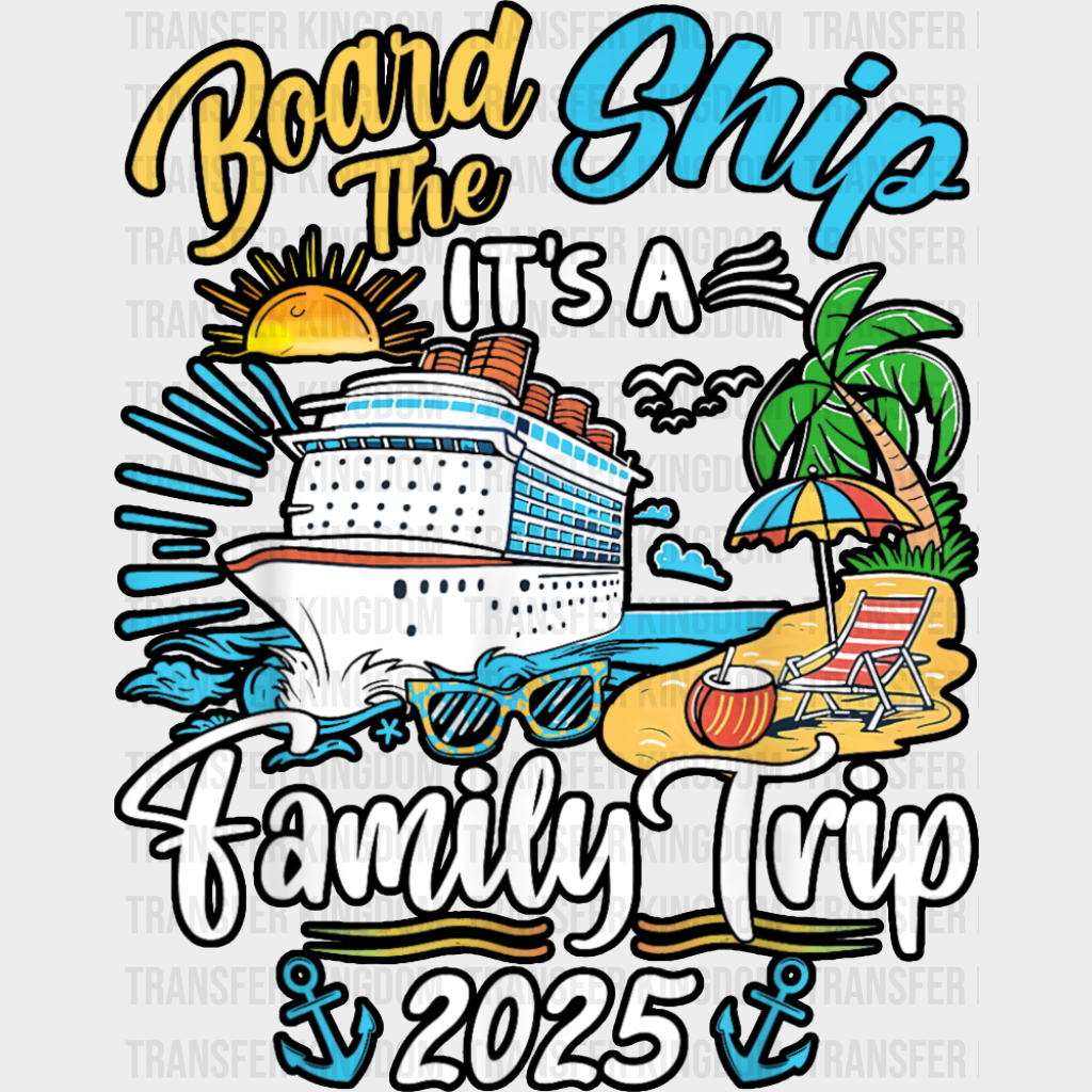 Board The Ship It’s A Family Trip 2025 Island - Vacation DTF Transfer Adult Unisex - S & M (10’’) / Dark Color Design