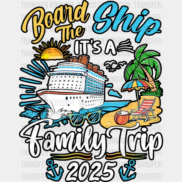 Board The Ship It's A Family Trip 2025 Island - Vacation DTF Transfer