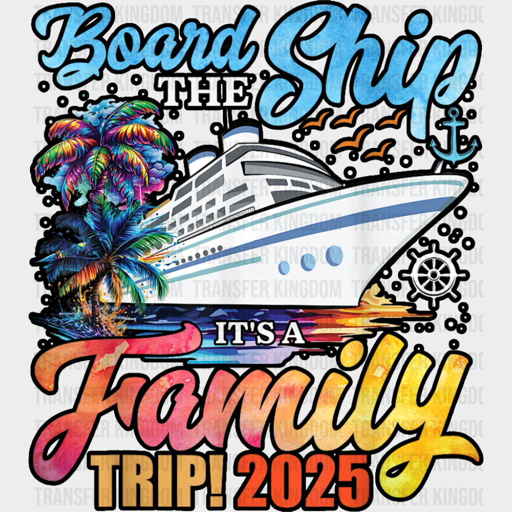 Board The Ship It’s A Family Trip 2025 White Ship - Vacation DTF Transfer Adult Unisex - S & M (10’’) / Dark Color