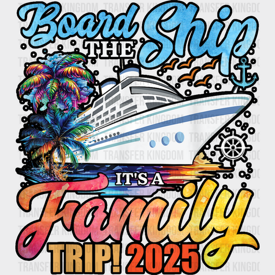 Board The Ship It’s A Family Trip 2025 White Ship - Vacation DTF Transfer Adult Unisex - S & M (10’’) / Dark Color