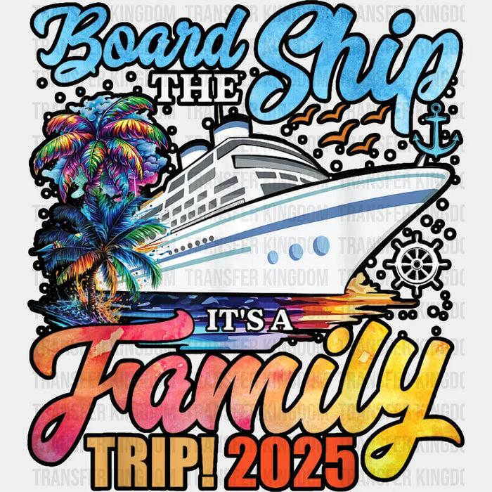 Board The Ship It's A Family Trip 2025 White Ship - Vacation DTF Transfer