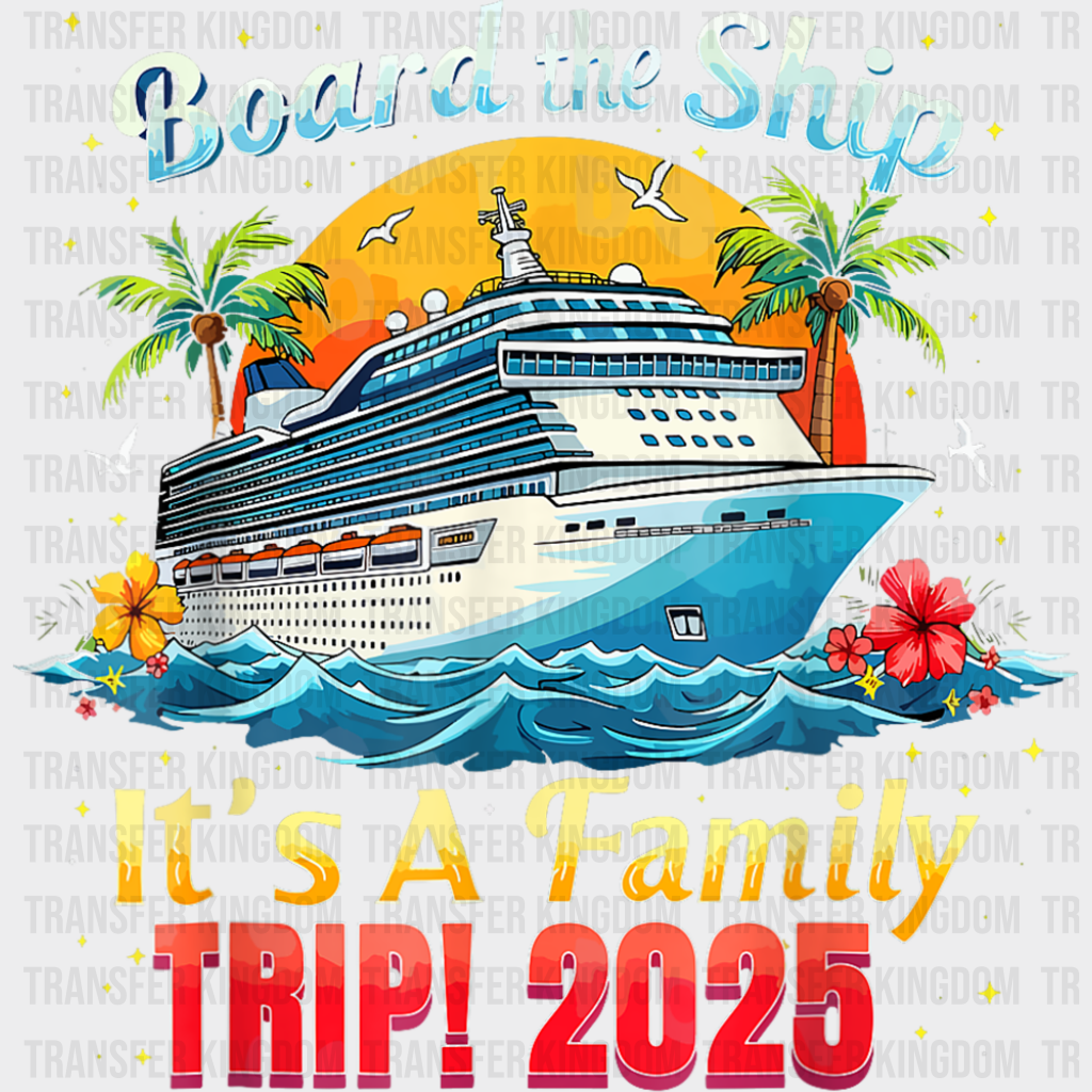 Board The Ship It’s A Family Trip 2025 Yellow & Red - Vacation DTF Transfer