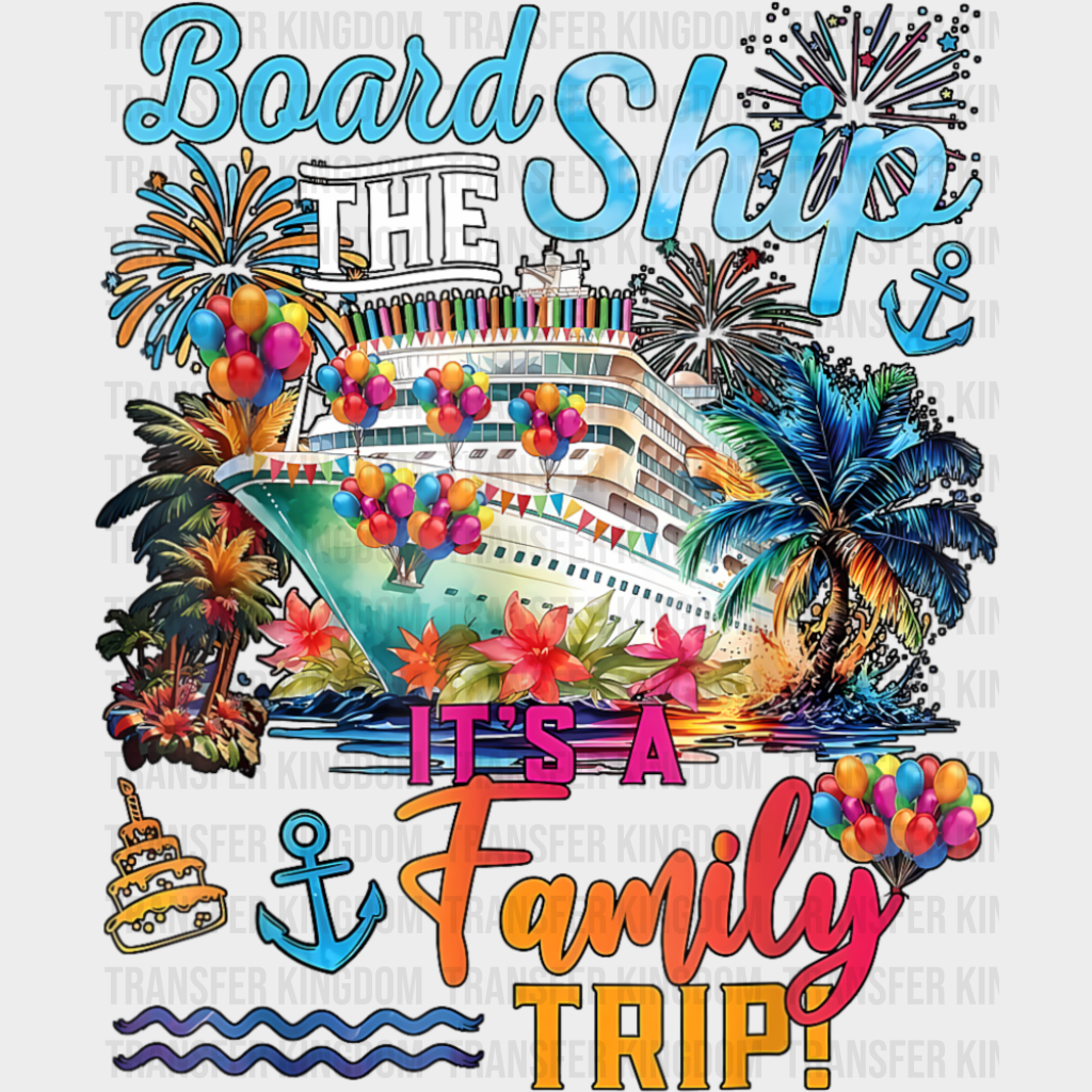 Board The Ship It’s A Family Trip Colorful Design - Vacation DTF Transfer Adult Unisex - S & M (10’’) / Dark Color