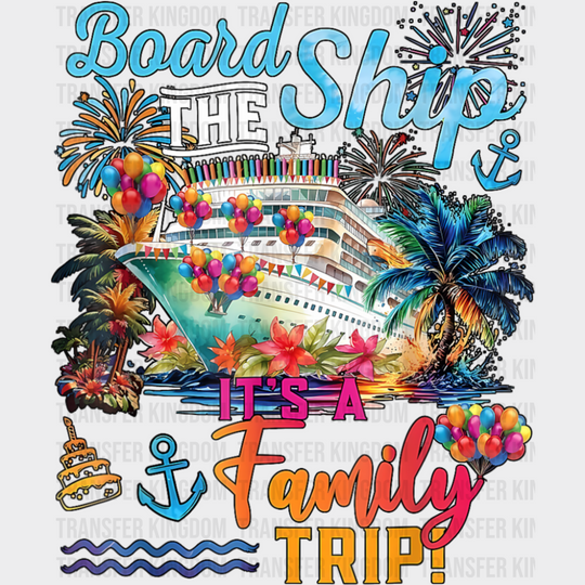 Board The Ship It’s A Family Trip Colorful Design - Vacation DTF Transfer Adult Unisex - S & M (10’’) / Dark Color