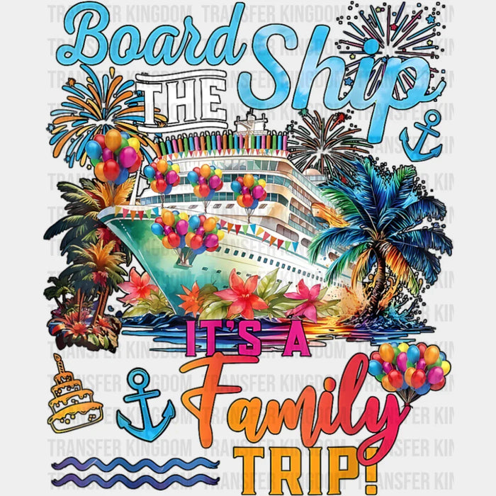 Board The Ship It's A Family Trip Colorful Design - Vacation DTF Transfer