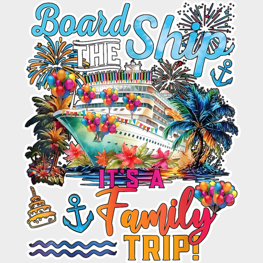 Board The Ship It’s A Family Trip Colorful Design - Vacation DTF Transfer Adult Unisex - S & M (10’’) / Light Color